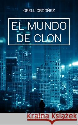 El mundo de Clon Ordonez Orell Ordonez 9798529206553 Independently published