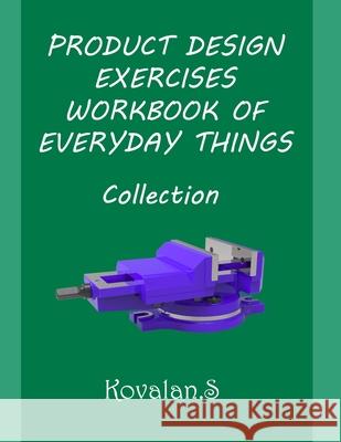 Product Design Exercises Workbook of Everyday Things: Collection Kovalan Sandiyappan 9798529273593 Independently Published