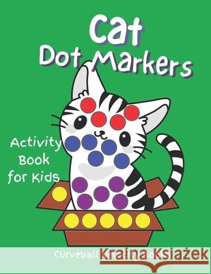 Cat Dot Markers: Activity Book For Kids Curveball Velocity Books 9798529304037