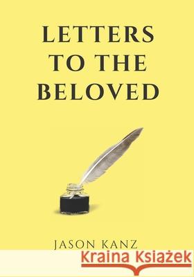 Letters to the Beloved Kanz Jason Kanz 9798529346037