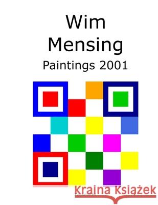 Wim Mensing Paintings 2001 Wim Mensing 9798529434475