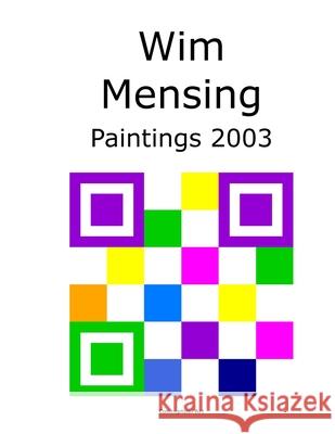Wim Mensing Paintings 2003 Wim Mensing 9798529441886