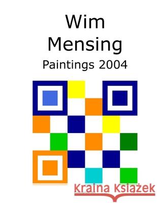Wim Mensing Paintings 2004 Wim Mensing 9798529443934