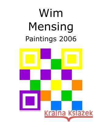 Wim Mensing Paintings 2006 Wim Mensing 9798529447505