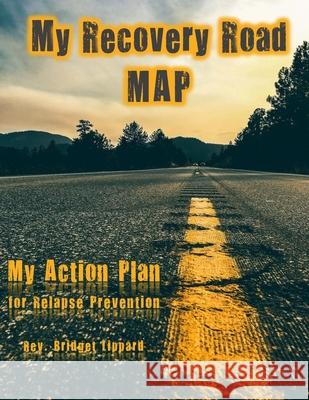 My Recovery Road MAP: My Action Plan for Relapse Prevention Lippard Cprs, Bridget 9798529475942 Independently Published