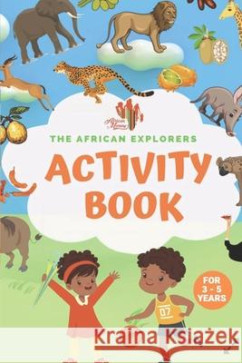 The African Explorers Activity Book: For Age 3 to 5 Years African Mommy 9798529549230 Independently Published
