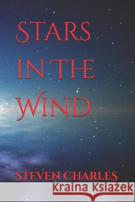 Stars In The Wind Steven Graham Charles 9798529594162