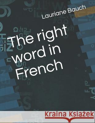 The right word in French Bauch Lauriane Bauch 9798529707777 Independently published