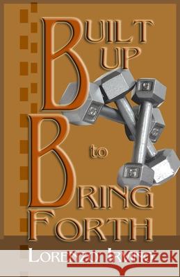 Built Up To Bring Forth Irving Lorenzo Irving 9798529722572