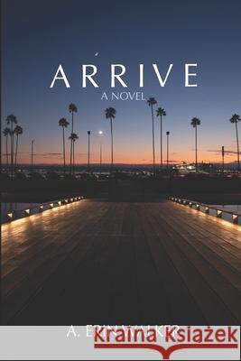 Arrive A Erin Walker 9798529777121 Independently Published