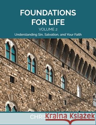 Foundations for Life Volume 2: Understanding Sin, Salvation, and Your Faith Davis, Chris 9798529790571
