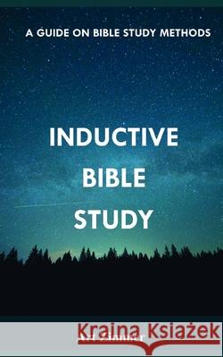 Inductive Bible Study: A Guide on Bible Study Methods Art Zimmer, John Monyjok Maluth 9798529827185 Independently Published