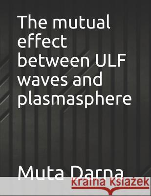 The mutual effect between ULF waves and plasmasphere Darna Muta Darna 9798529865361