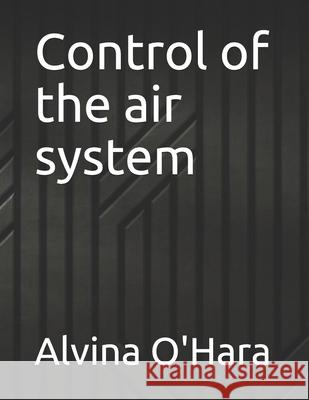 Control of the air system O'Hara Alvina O'Hara 9798529869161