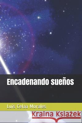 Encadenando sueños Luis Celaa Morales 9798529904671