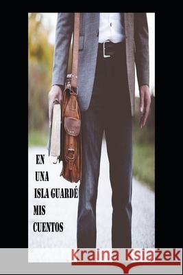 En una Isla dejé mis Cuentos Pedro Celestino Fernandez Arregui 9798529945278