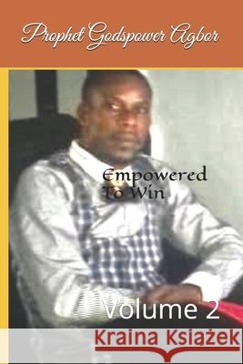 Empowered To Win 2 Prophet Godspower Agbor 9798529986820