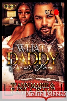 What Daddy Doesn't Know Kayla Isaac, T'Ann Marie 9798530021329