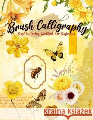 Brush Calligraphy: Brush Lettering Workbook for Beginners Annettes' 9798530043796 Independently Published