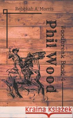 Phil Wood Rebekah A Morris 9798530056949