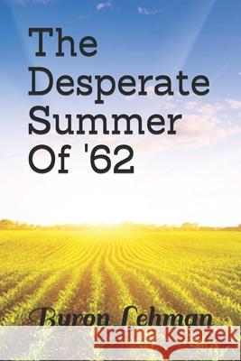 The Desperate Summer Of '62 Lehman Byron Lehman 9798530103254
