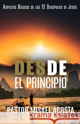 Desde El Principio Acosta PMA Pablo Misael Acosta PMA 9798530139024