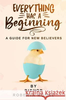 Everything Has A Beginning Moore Pastor Roberta Moore 9798530139697 Independently published