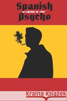 Spanish Psycho: La Leyenda de Lobo Hercule Darkheart 9798530194146 Independently Published