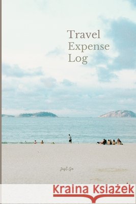 Travel Expense Log: Just Go A Harris- Ugwunwa 9798530332036 Independently Published
