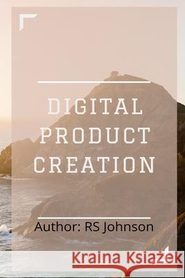 Digital Product Creation Rs Johnson 9798530364297 Independently Published