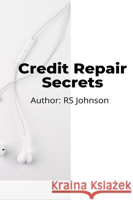 Credit Repair Secrets Rs Johnson 9798530387371 Independently Published