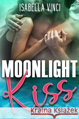 Moonlight Kiss Isabella Vinci, Elena D'Ippolito, Sara Pelizzari 9798530544897 Independently Published