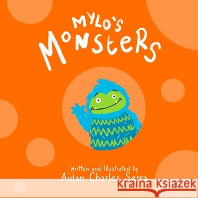 Mylo's Monsters Serra Aidan Charles Serra 9798530547157