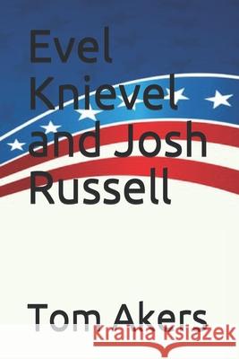 Evel Knievel and Josh Russell Tom Akers 9798530581953 Independently Published