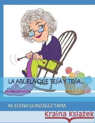 La Abuela Que Tejía Y Tejía... M Elena González Tapia 9798530716430