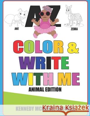 Color & Write With Me: Animal Edition Kreshay Caswell, Roderick Caswell, Kennedy Caswell 9798530739736 Independently Published
