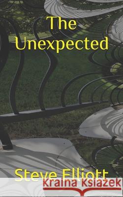 The Unexpected Steve Elliott 9798530774386