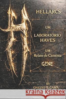 Hellarcs: O Laboratorio Have02: Relato Do Cientista Gene Gama, Onezio Barbosa 9798530799402 Independently published