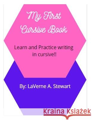 My First Cursive Book: Learn and Practice writing in cursive!! Laverne A Stewart 9798530811555