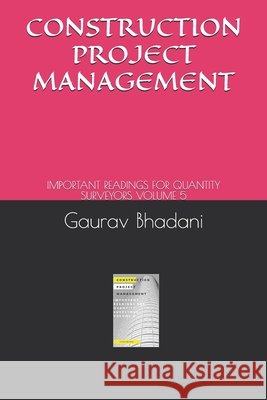 Construction Project Management: Important Readings for Quantity Surveyors Volume 5 Bhadani Quantity Surveying Institute, Gaurav Bhadani 9798531056641