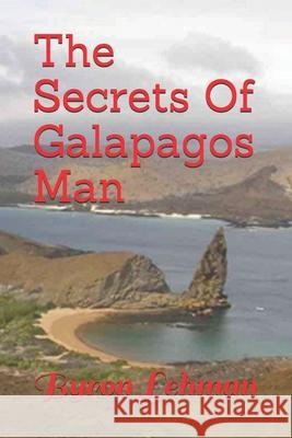 The Secrets Of Galapagos Man Lehman Byron Lehman 9798531152480