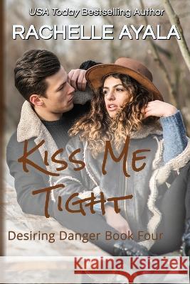 Kiss Me Tight Rachelle Ayala   9798531178060 Independently Published