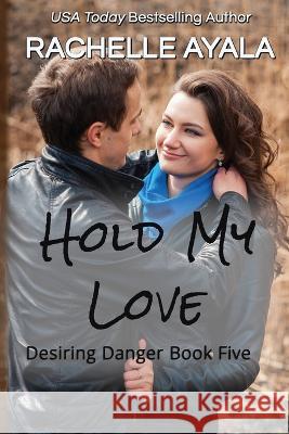 Hold My Love Rachelle Ayala   9798531179050 Independently Published