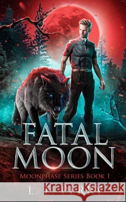 Fatal Moon L E Perry, Tiffany Galleski 9798531223135 Independently Published