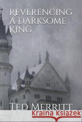 Reverencing a Darksome King Ted G Merritt 9798531300577 Independently Published