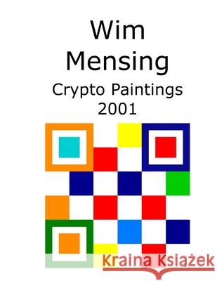 Wim Mensing Crypto Paintings 2001 Wim Mensing 9798531319180