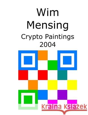 Wim Mensing Crypto Paintings 2004 Wim Mensing 9798531322753