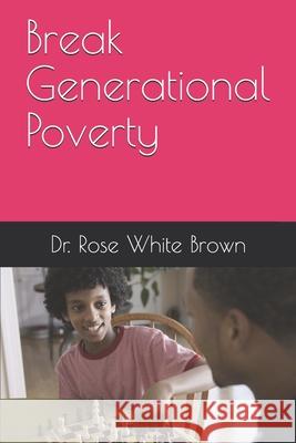 Break Generational Poverty White Brown Rose White Brown 9798531328892