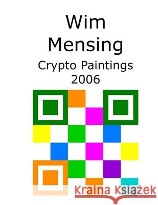Wim Mensing Crypto Paintings 2006 Wim Mensing 9798531332691