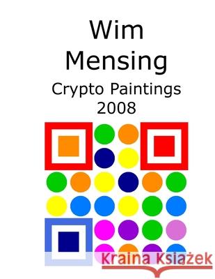 Wim Mensing Crypto Paintings 2008 Wim Mensing 9798531334565
